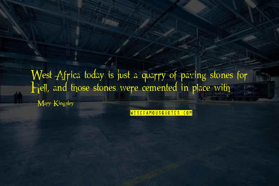 Kingsley's Quotes By Mary Kingsley: West Africa today is just a quarry of
