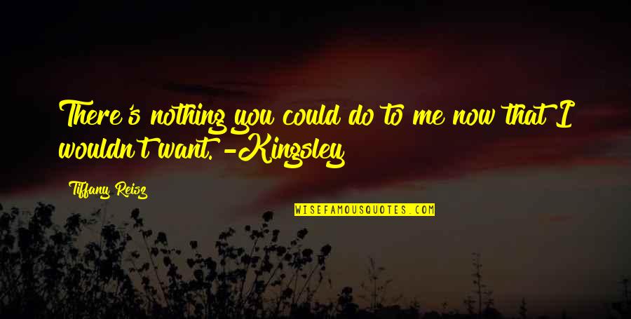 Kingsley's Quotes By Tiffany Reisz: There's nothing you could do to me now