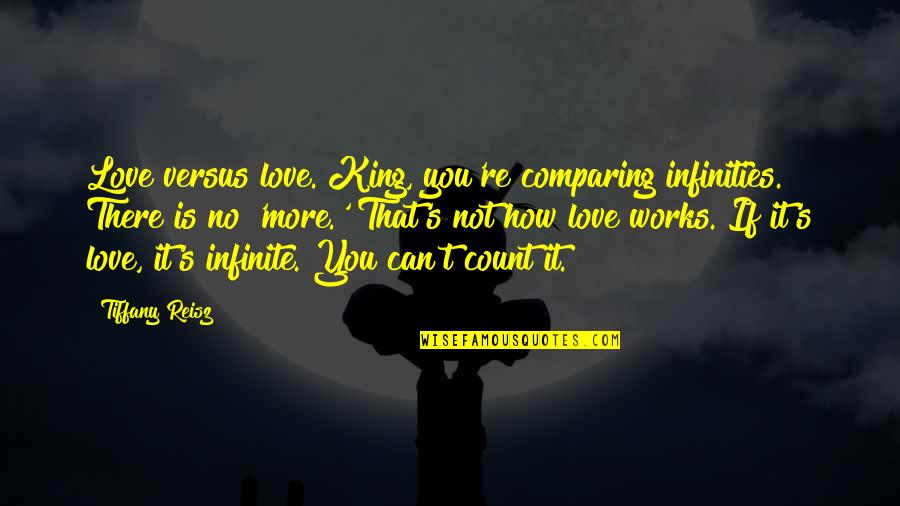 Kingsley's Quotes By Tiffany Reisz: Love versus love. King, you're comparing infinities. There
