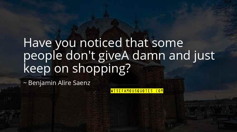 Kingsman Brogues Quotes By Benjamin Alire Saenz: Have you noticed that some people don't giveA Kingsman Brogues Quotes By Benjamin Alire Saenz: Have you noticed that some people don't giveA