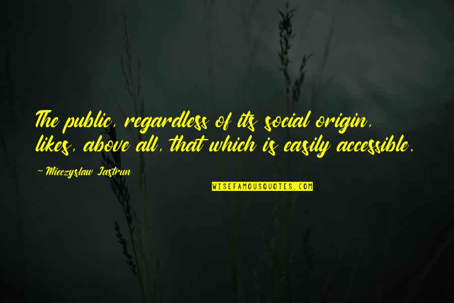 Kingsman Hemingway Quotes By Mieczyslaw Jastrun: The public, regardless of its social origin, likes,
