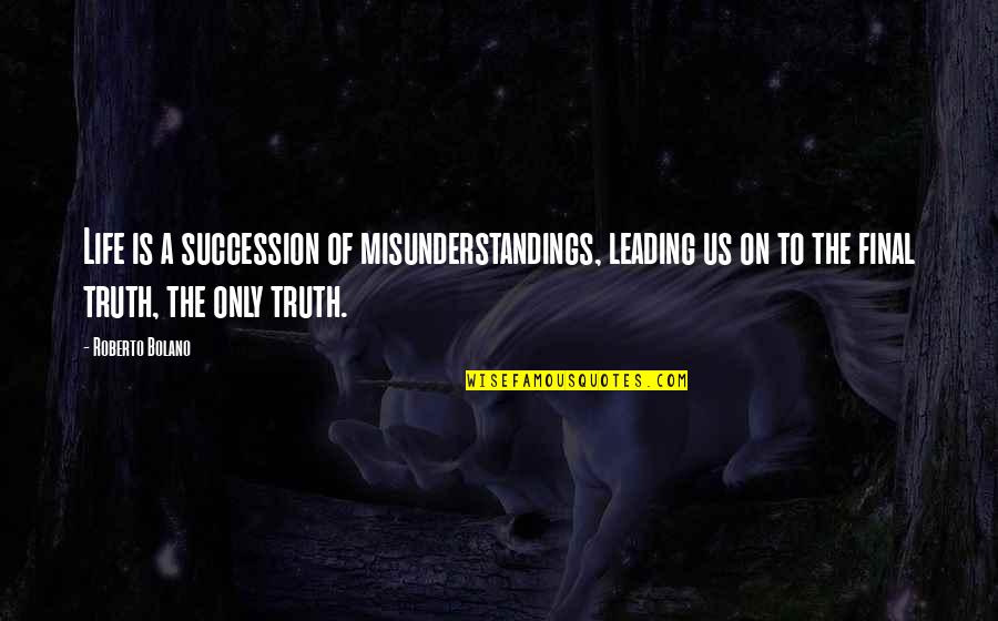 Kingsman The Golden Circle Quotes By Roberto Bolano: Life is a succession of misunderstandings, leading us Kingsman The Golden Circle Quotes By Roberto Bolano: Life is a succession of misunderstandings, leading us