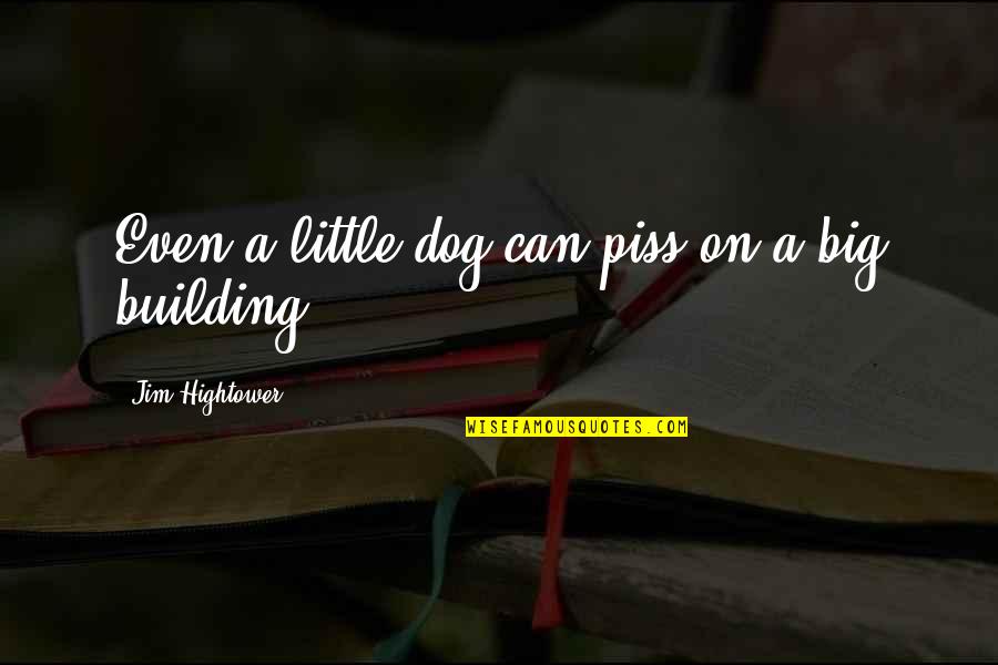 Kingsman The Secret Service Movie Quotes By Jim Hightower: Even a little dog can piss on a Kingsman The Secret Service Movie Quotes By Jim Hightower: Even a little dog can piss on a