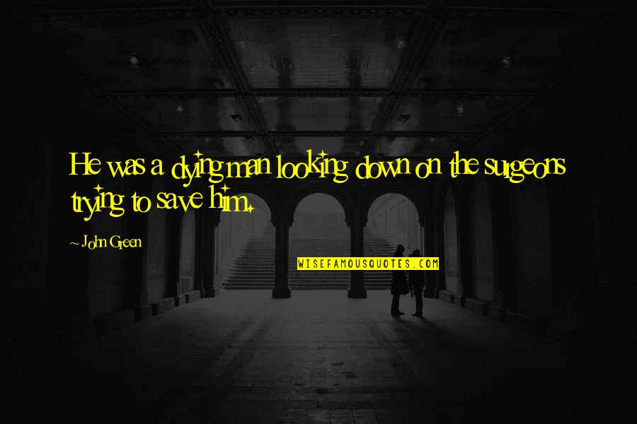Kingsman The Secret Service Movie Quotes By John Green: He was a dying man looking down on