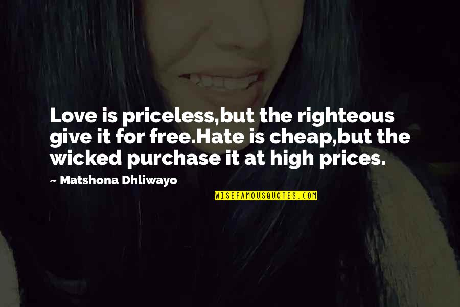 Kingsman The Secret Service Movie Quotes By Matshona Dhliwayo: Love is priceless,but the righteous give it for Kingsman The Secret Service Movie Quotes By Matshona Dhliwayo: Love is priceless,but the righteous give it for