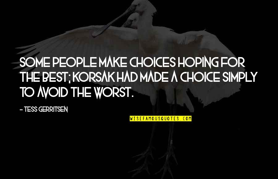 Kingsman The Secret Service Movie Quotes By Tess Gerritsen: Some people make choices hoping for the best; Kingsman The Secret Service Movie Quotes By Tess Gerritsen: Some people make choices hoping for the best;