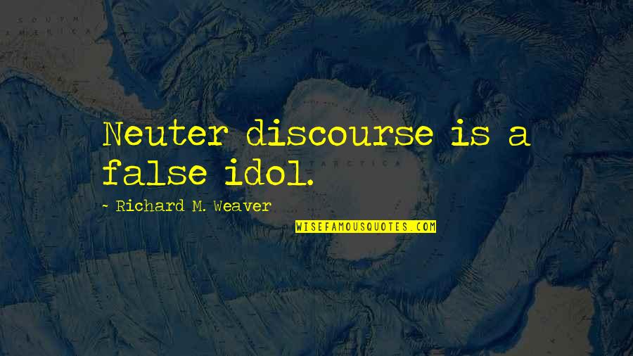 Kingsmith R1 Quotes By Richard M. Weaver: Neuter discourse is a false idol. Kingsmith R1 Quotes By Richard M. Weaver: Neuter discourse is a false idol.