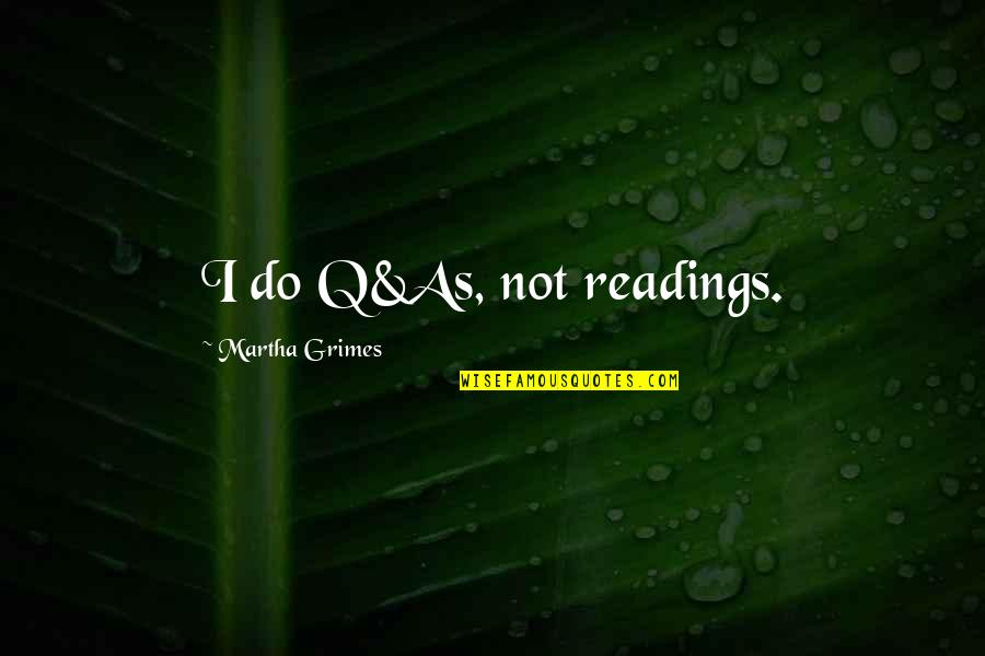 Kingsmith Walkingpad Quotes By Martha Grimes: I do Q&As, not readings. Kingsmith Walkingpad Quotes By Martha Grimes: I do Q&As, not readings.