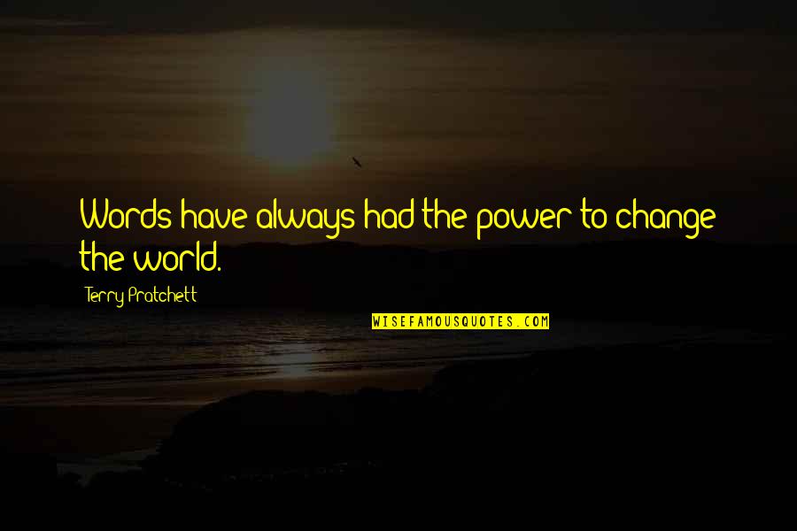 Kingsolver Nature Quotes By Terry Pratchett: Words have always had the power to change