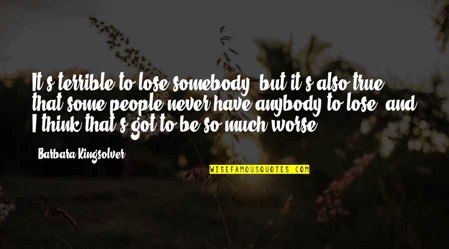 Kingsolver's Quotes By Barbara Kingsolver: It's terrible to lose somebody, but it's also Kingsolver's Quotes By Barbara Kingsolver: It's terrible to lose somebody, but it's also