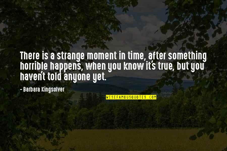 Kingsolver's Quotes By Barbara Kingsolver: There is a strange moment in time, after Kingsolver's Quotes By Barbara Kingsolver: There is a strange moment in time, after