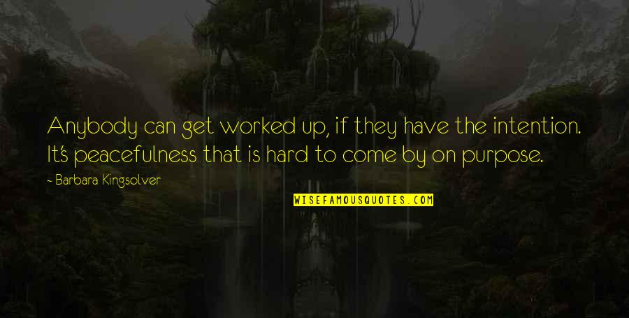 Kingsolver's Quotes By Barbara Kingsolver: Anybody can get worked up, if they have Kingsolver's Quotes By Barbara Kingsolver: Anybody can get worked up, if they have