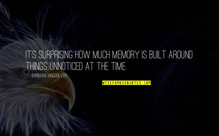 Kingsolver's Quotes By Barbara Kingsolver: It's surprising how much memory is built around Kingsolver's Quotes By Barbara Kingsolver: It's surprising how much memory is built around