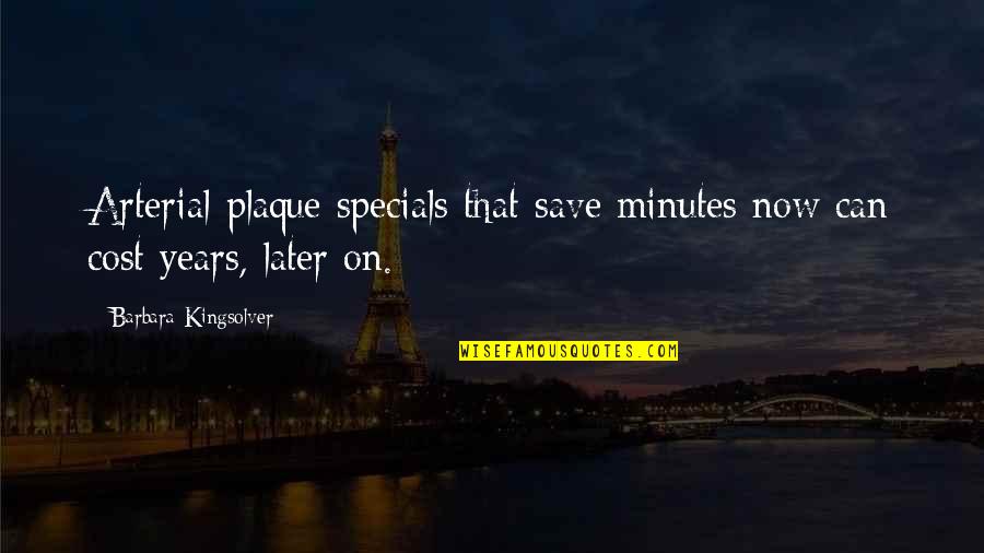 Kingsolver's Quotes By Barbara Kingsolver: Arterial-plaque specials that save minutes now can cost Kingsolver's Quotes By Barbara Kingsolver: Arterial-plaque specials that save minutes now can cost