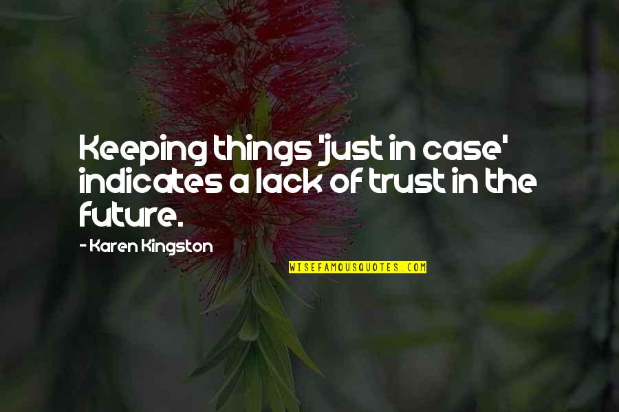 Kingston's Quotes By Karen Kingston: Keeping things 'just in case' indicates a lack