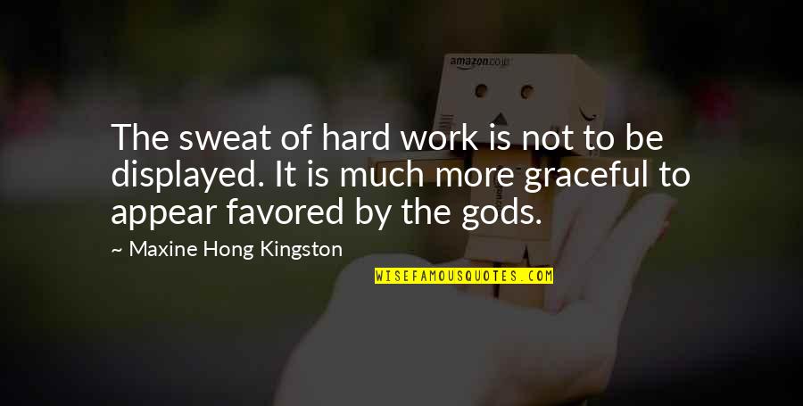 Kingston's Quotes By Maxine Hong Kingston: The sweat of hard work is not to