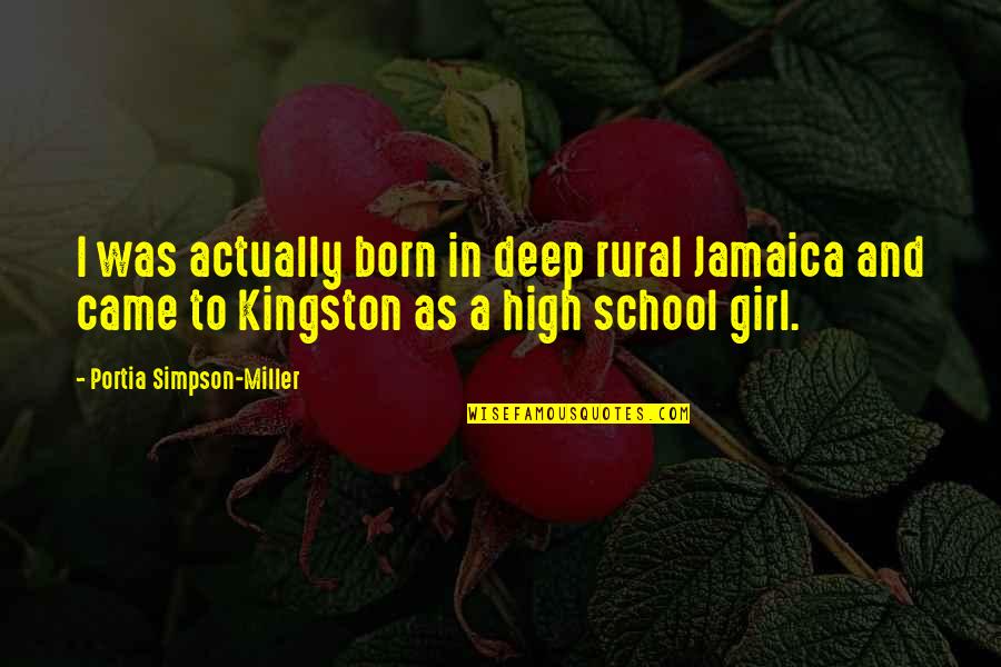 Kingston's Quotes By Portia Simpson-Miller: I was actually born in deep rural Jamaica