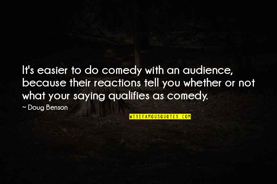 Kingstons Trench Quotes By Doug Benson: It's easier to do comedy with an audience,