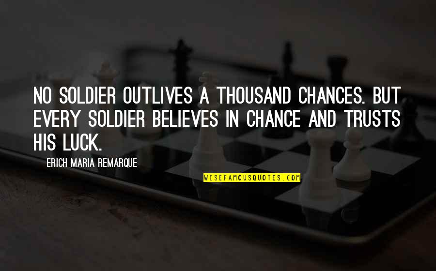 Kingswell Los Feliz Quotes By Erich Maria Remarque: No soldier outlives a thousand chances. But every Kingswell Los Feliz Quotes By Erich Maria Remarque: No soldier outlives a thousand chances. But every