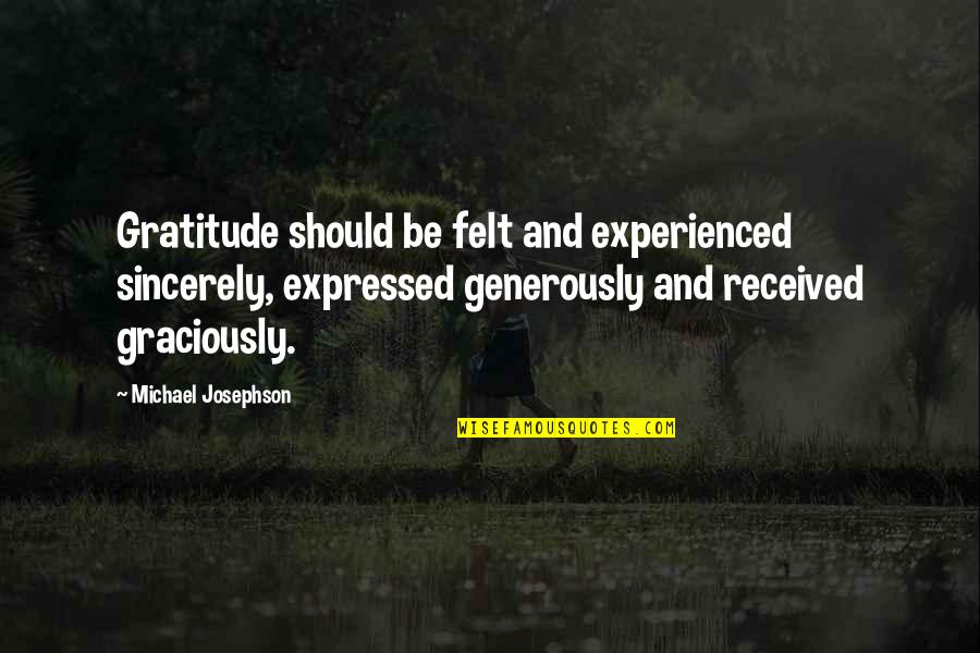 Kingswell Los Feliz Quotes By Michael Josephson: Gratitude should be felt and experienced sincerely, expressed Kingswell Los Feliz Quotes By Michael Josephson: Gratitude should be felt and experienced sincerely, expressed