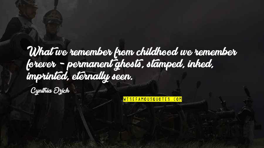 Kingswood Quotes By Cynthia Ozick: What we remember from childhood we remember forever