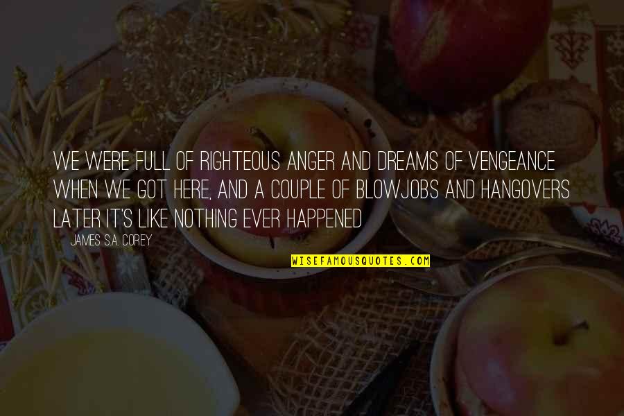 Kinhani Quotes By James S.A. Corey: We were full of righteous anger and dreams Kinhani Quotes By James S.A. Corey: We were full of righteous anger and dreams