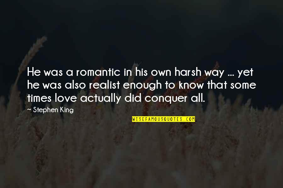 Kinieciu Quotes By Stephen King: He was a romantic in his own harsh Kinieciu Quotes By Stephen King: He was a romantic in his own harsh