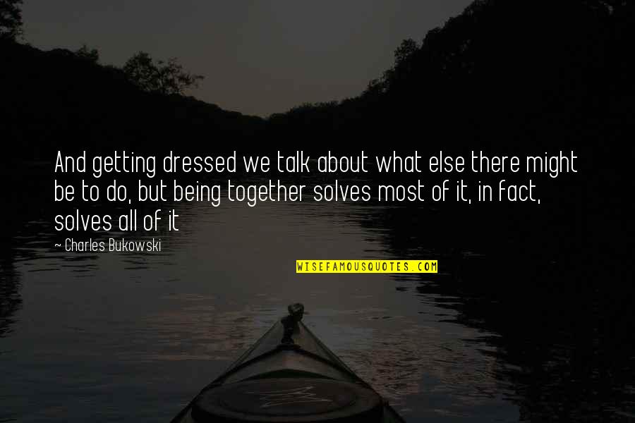 Kinikilig Tagalog Quotes By Charles Bukowski: And getting dressed we talk about what else Kinikilig Tagalog Quotes By Charles Bukowski: And getting dressed we talk about what else
