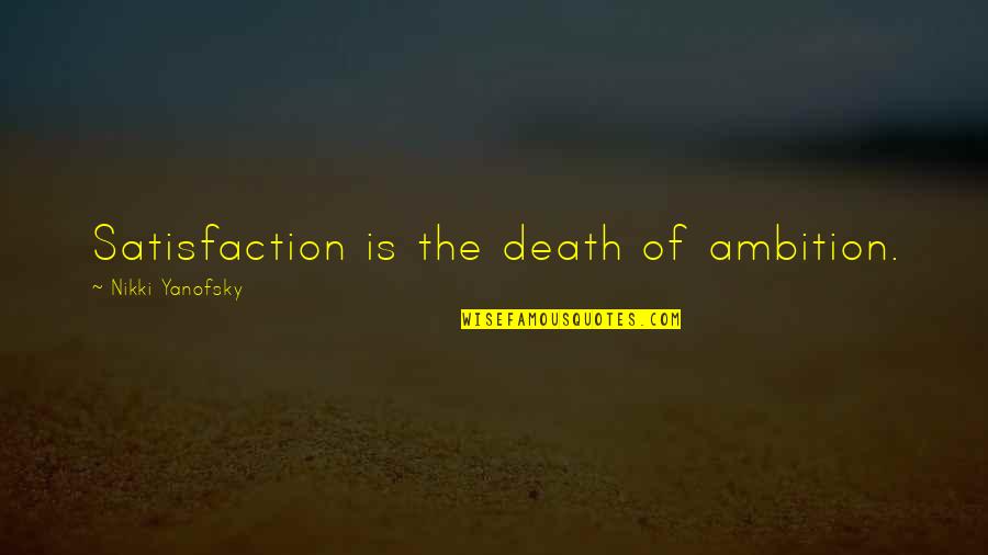 Kinikini Scientific Name Quotes By Nikki Yanofsky: Satisfaction is the death of ambition. Kinikini Scientific Name Quotes By Nikki Yanofsky: Satisfaction is the death of ambition.