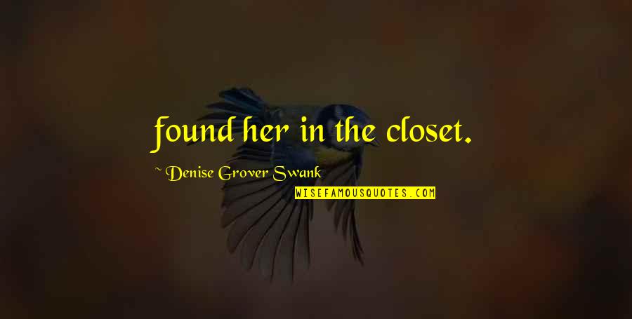 Kiniko Edge Quotes By Denise Grover Swank: found her in the closet.
