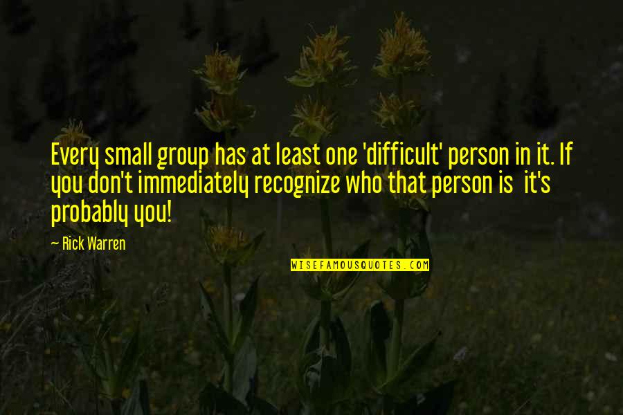 Kiniko Merisma Quotes By Rick Warren: Every small group has at least one 'difficult' Kiniko Merisma Quotes By Rick Warren: Every small group has at least one 'difficult'