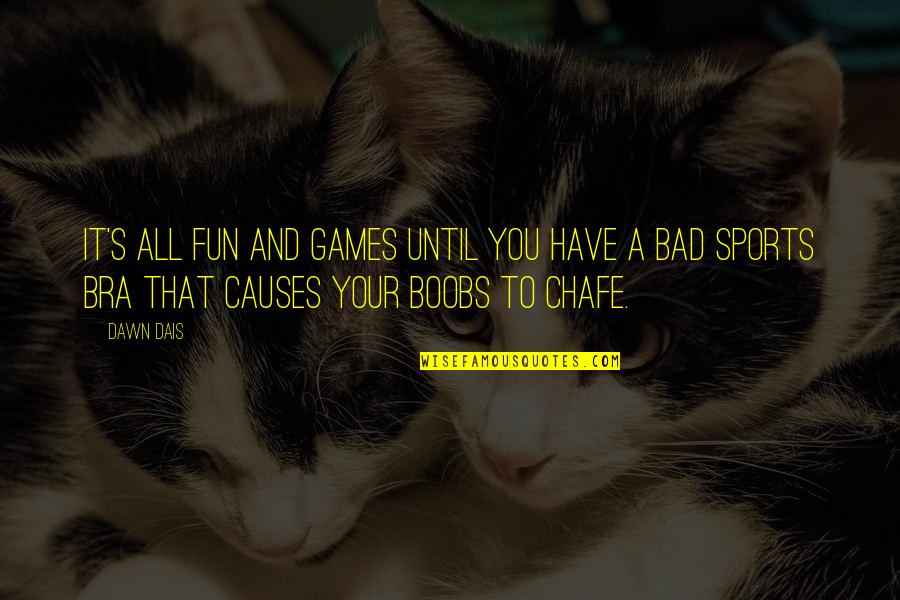 Kinimaka23 Quotes By Dawn Dais: It's all fun and games until you have