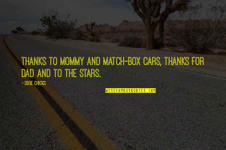 Kinimaka23 Quotes By Dixie Chicks: thanks to mommy and match-box cars, thanks for