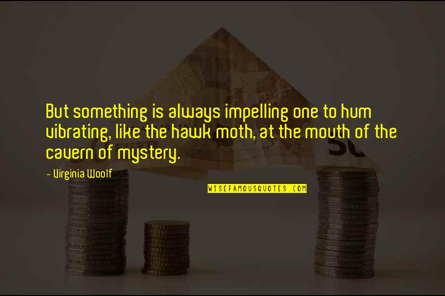 Kinimaka23 Quotes By Virginia Woolf: But something is always impelling one to hum Kinimaka23 Quotes By Virginia Woolf: But something is always impelling one to hum