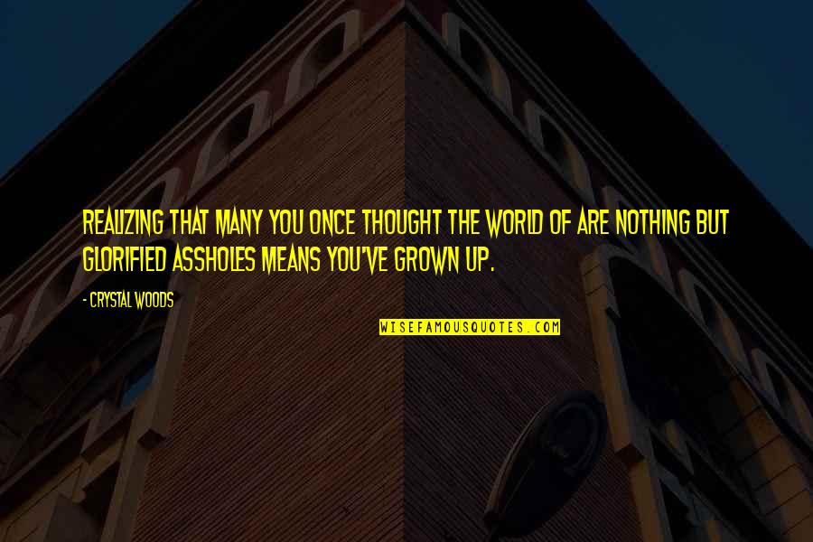 Kinimoni Quotes By Crystal Woods: Realizing that many you once thought the world Kinimoni Quotes By Crystal Woods: Realizing that many you once thought the world