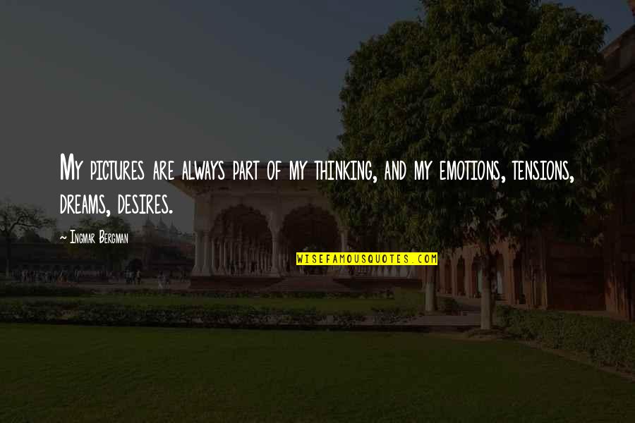 Kinimoni Quotes By Ingmar Bergman: My pictures are always part of my thinking, Kinimoni Quotes By Ingmar Bergman: My pictures are always part of my thinking,