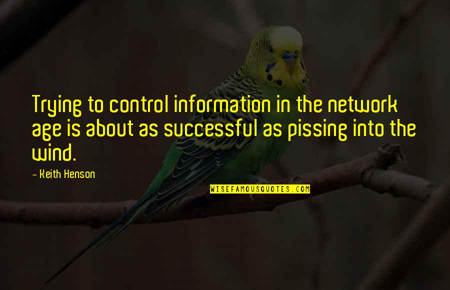 Kinimono Quotes By Keith Henson: Trying to control information in the network age Kinimono Quotes By Keith Henson: Trying to control information in the network age