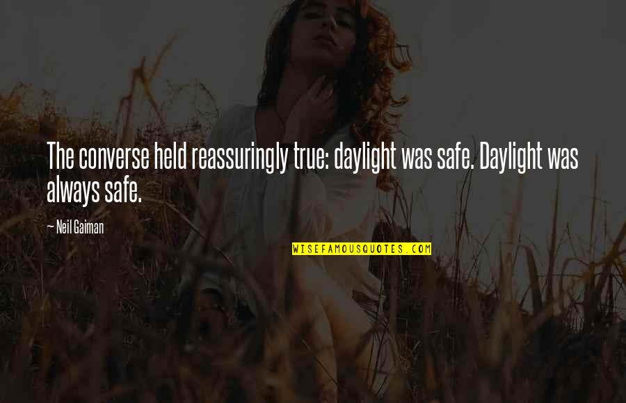 Kinin Wellness Quotes By Neil Gaiman: The converse held reassuringly true: daylight was safe.
