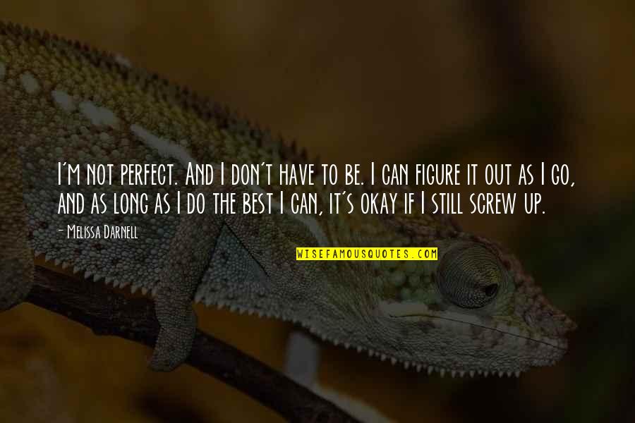 Kininmonth Cabs Quotes By Melissa Darnell: I'm not perfect. And I don't have to Kininmonth Cabs Quotes By Melissa Darnell: I'm not perfect. And I don't have to