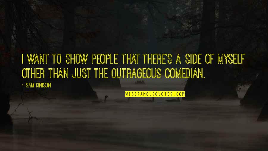 Kinison Quotes By Sam Kinison: I want to show people that there's a Kinison Quotes By Sam Kinison: I want to show people that there's a