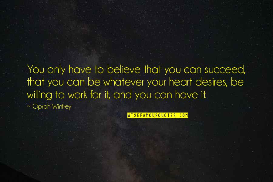 Kinison Say Quotes By Oprah Winfrey: You only have to believe that you can