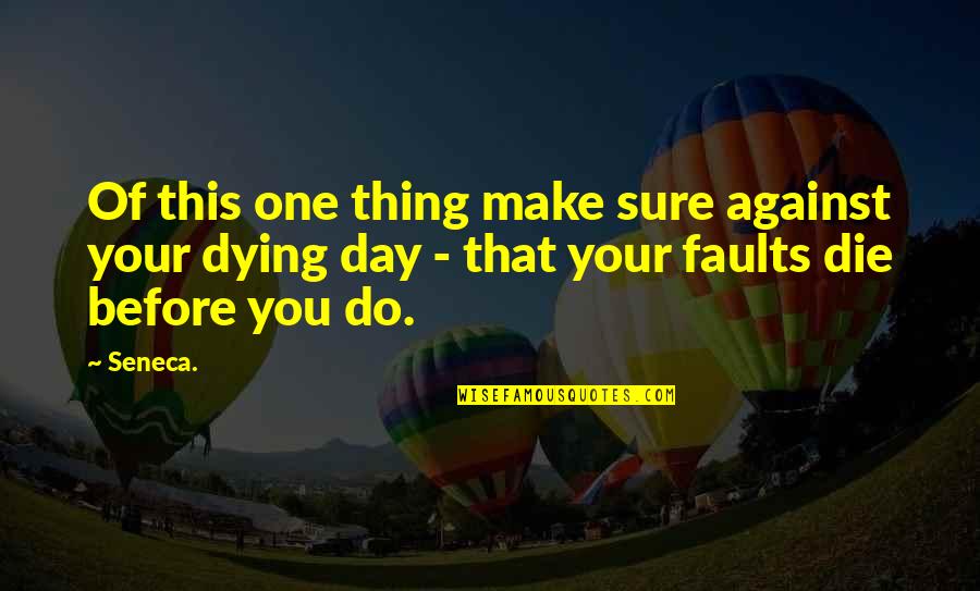 Kinjal Modi Quotes By Seneca.: Of this one thing make sure against your