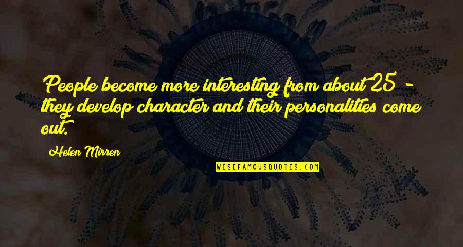 Kinjiro And Eiko Quotes By Helen Mirren: People become more interesting from about 25 -
