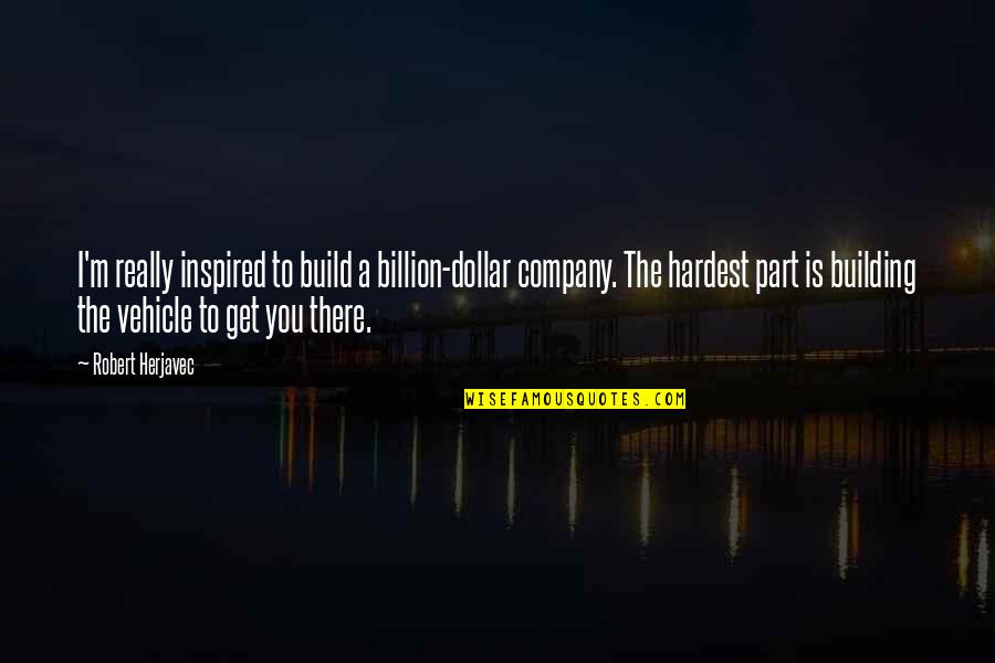 Kinkade Gallery Quotes By Robert Herjavec: I'm really inspired to build a billion-dollar company.