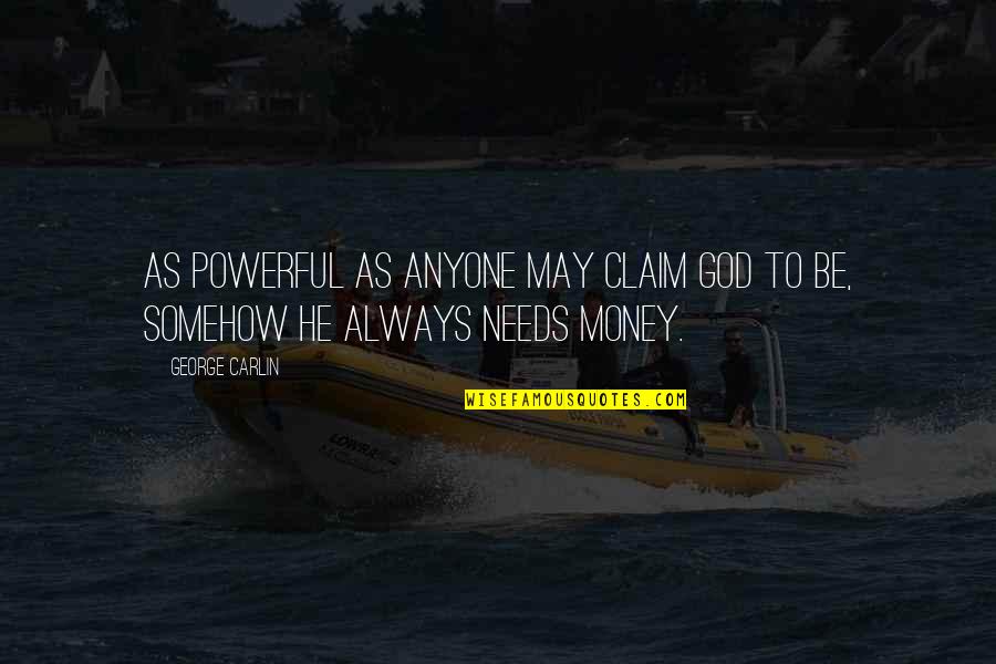 Kinkela Quotes By George Carlin: As powerful as anyone may claim God to