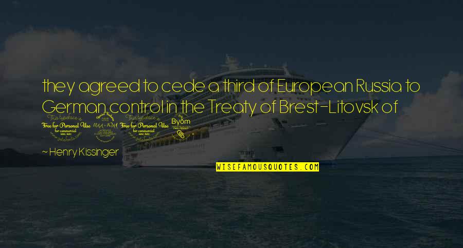 Kinkelepingu Quotes By Henry Kissinger: they agreed to cede a third of European Kinkelepingu Quotes By Henry Kissinger: they agreed to cede a third of European