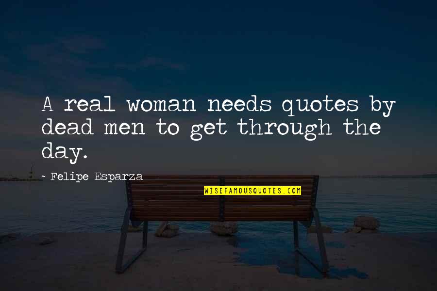 Kinkily Quotes By Felipe Esparza: A real woman needs quotes by dead men