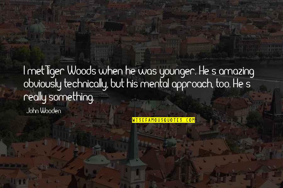 Kinkily Quotes By John Wooden: I met Tiger Woods when he was younger.