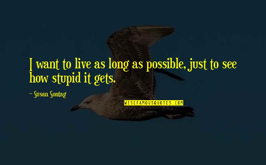 Kinkor Consulting Quotes By Susan Sontag: I want to live as long as possible,