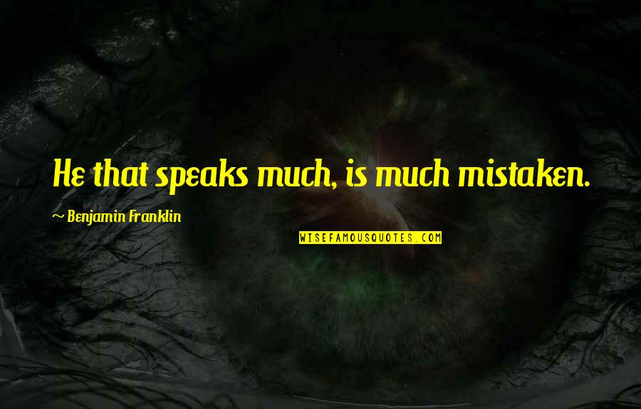 Kinks Greatest Quotes By Benjamin Franklin: He that speaks much, is much mistaken.
